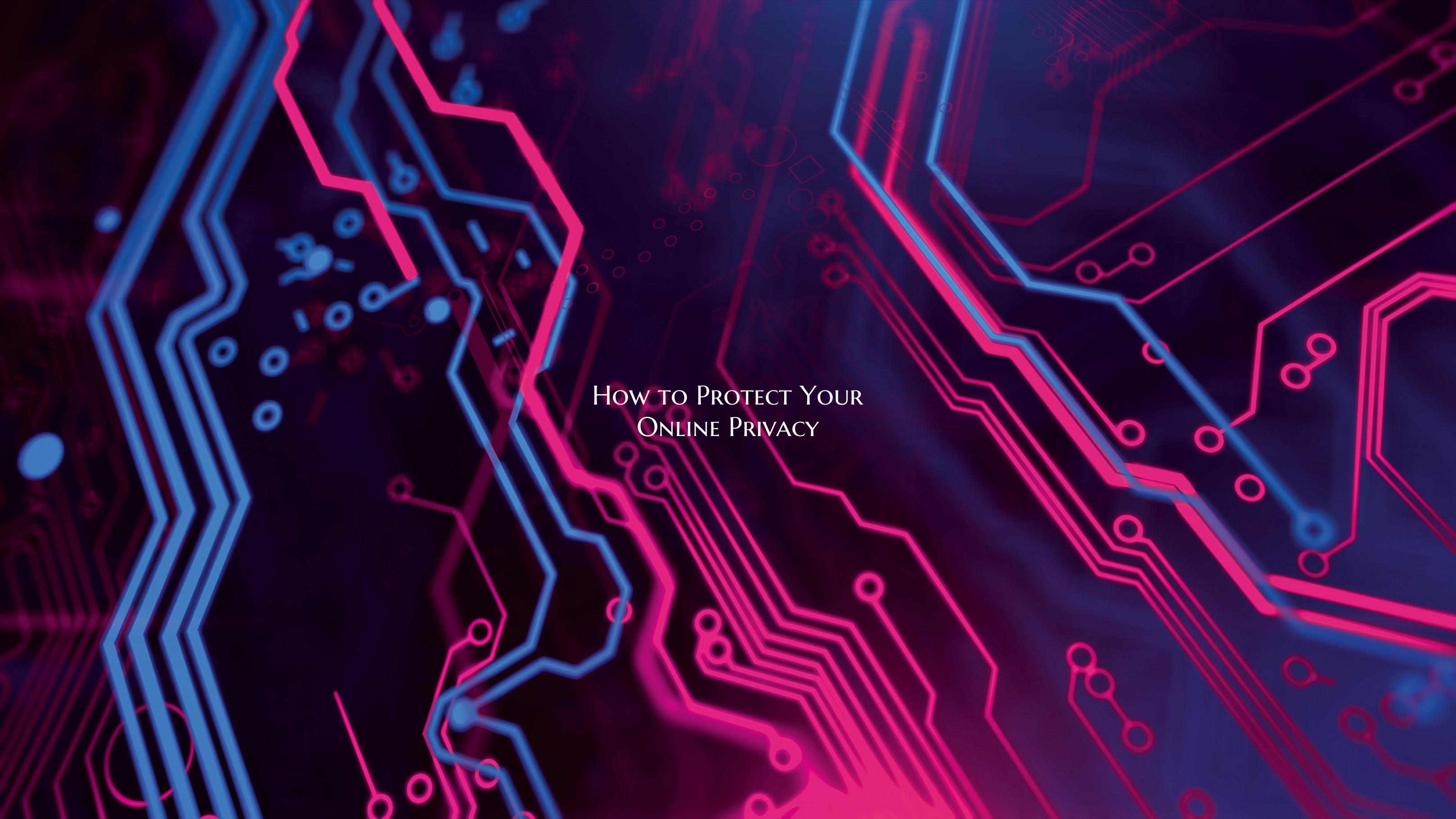 How to Protect Your Online Privacy