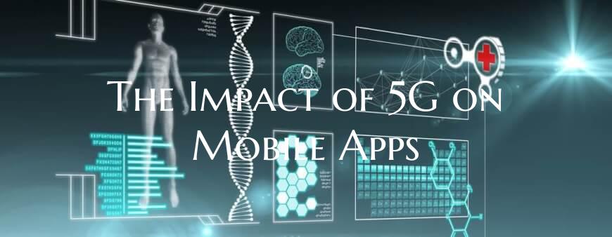 The Impact of 5G on Mobile Apps