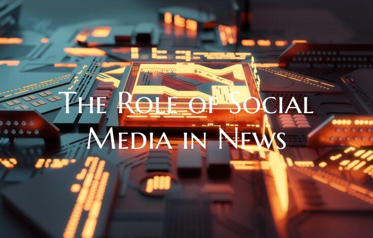 The Role of Social Media in News